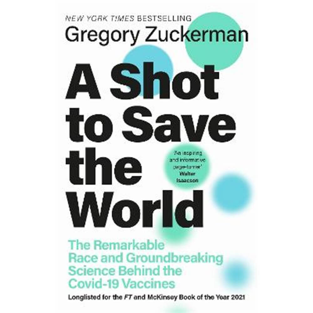 A Shot to Save the World: The Remarkable Race and Ground-Breaking Science Behind the Covid-19 Vaccines (Hardback) - Gregory Zuckerman